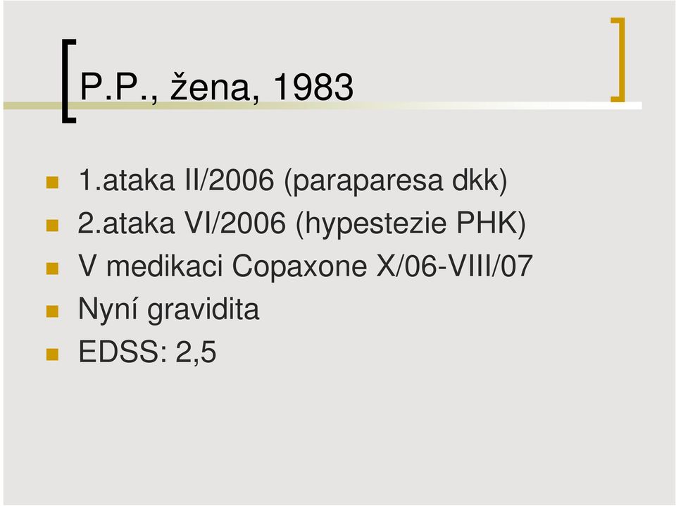 ataka VI/2006 (hypestezie PHK) V
