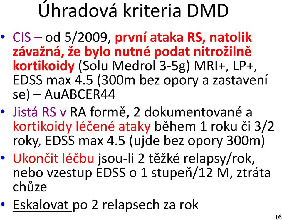5 (300m bez opory a zastavení se) AuABCER44 Jistá RS v RA formě, 2 dokumentované a kortikoidy léčené ataky