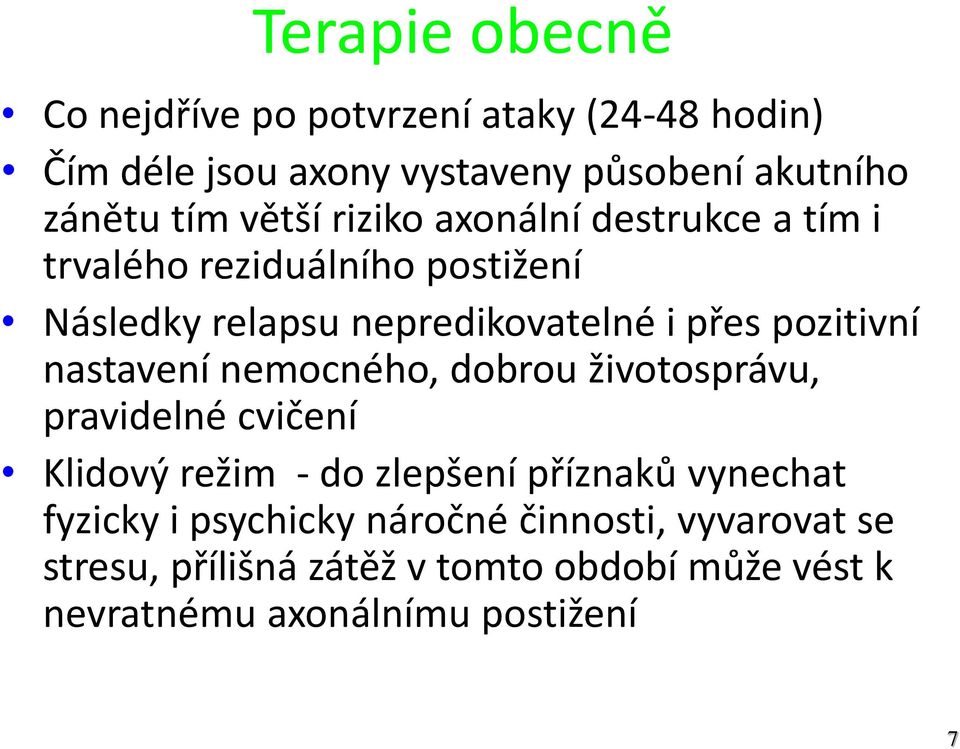 pozitivní nastavení nemocného, dobrou životosprávu, pravidelné cvičení Klidový režim - do zlepšení příznaků vynechat