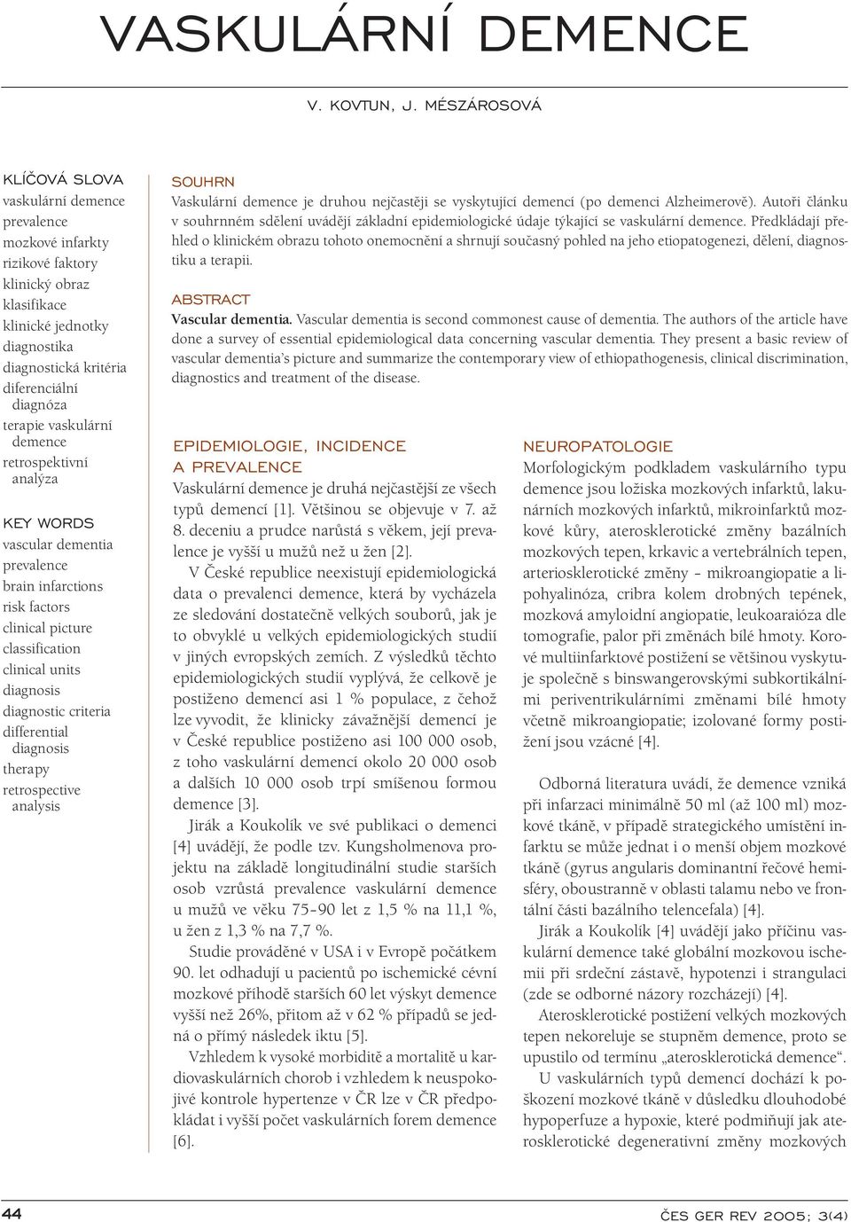 vaskulární demence retrospektivní analýza KEY WORDS vascular dementia prevalence brain infarctions risk factors clinical picture classification clinical units diagnosis diagnostic criteria