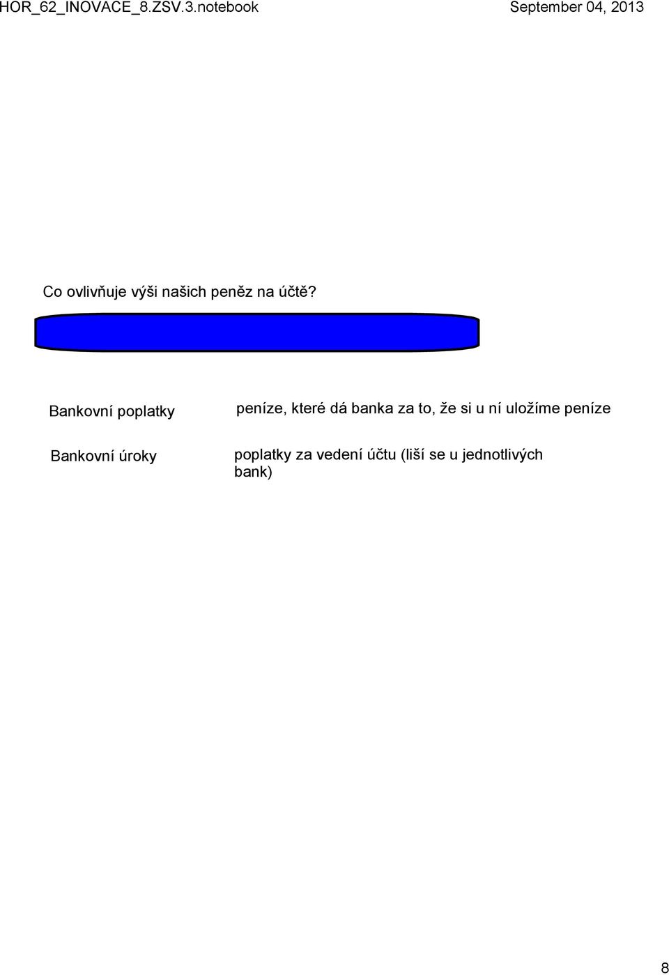 poplatky Bankovní úroky peníze, které dá banka za to, že si u