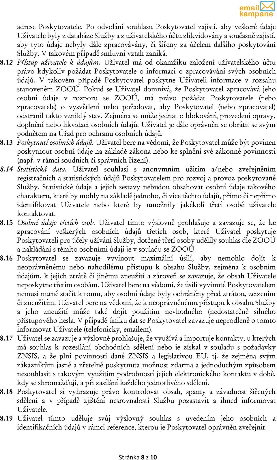 šířeny za účelem dalšího poskytování Služby. V takovém případě smluvní vztah zaniká. 8.12 Přístup uživatele k údajům.