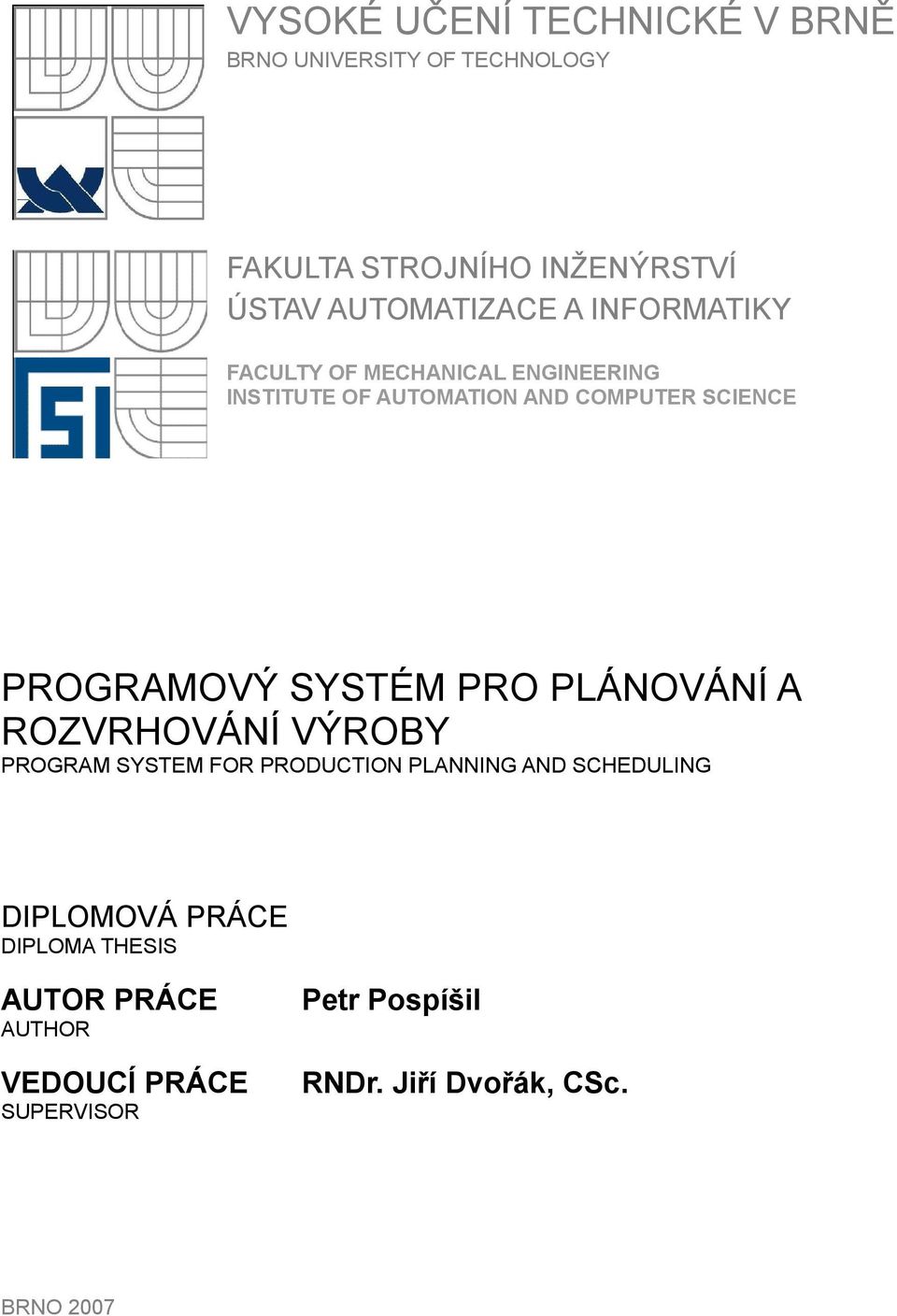 PROGRAMOVÝ SYSTÉM PRO PLÁNOVÁNÍ A ROZVRHOVÁNÍ VÝROBY PROGRAM SYSTEM FOR PRODUCTION PLANNING AND SCHEDULING