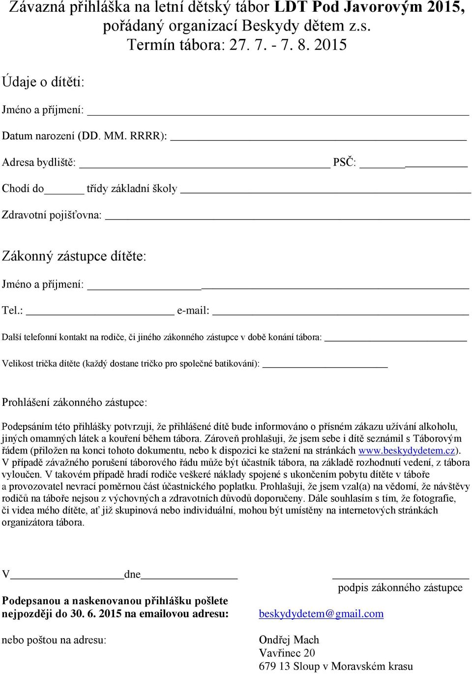 : e-mail: Další telefonní kontakt na rodiče, či jiného zákonného zástupce v době konání tábora: _ Velikost trička dítěte (každý dostane tričko pro společné batikování): Prohlášení zákonného zástupce: