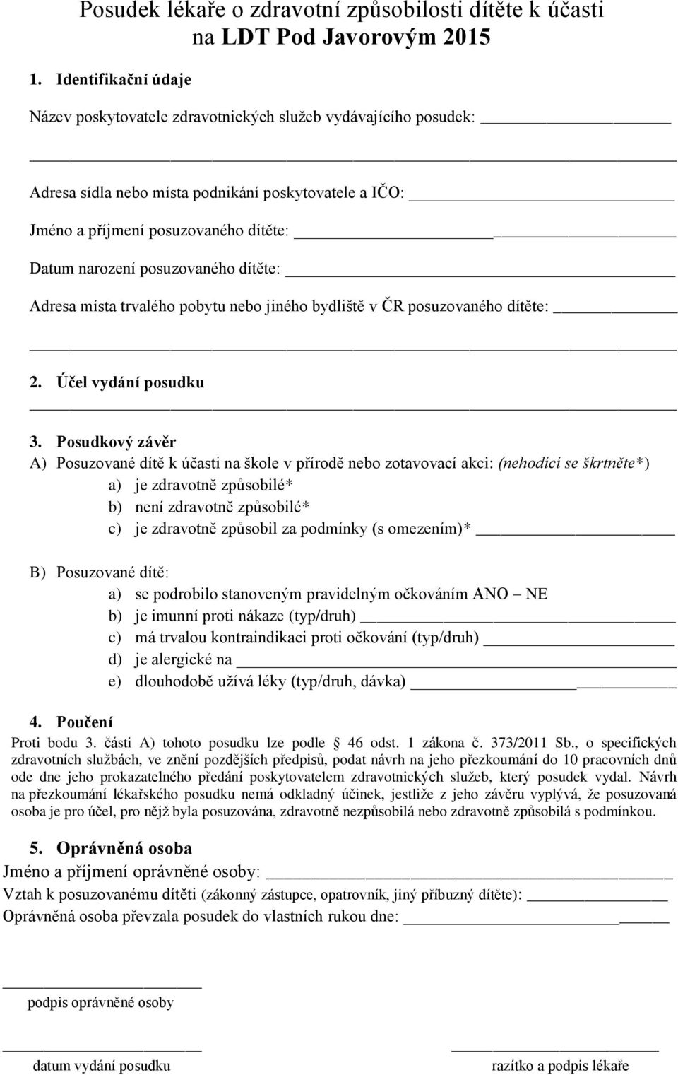 posuzovaného dítěte: Adresa místa trvalého pobytu nebo jiného bydliště v ČR posuzovaného dítěte: 2. Účel vydání posudku 3.