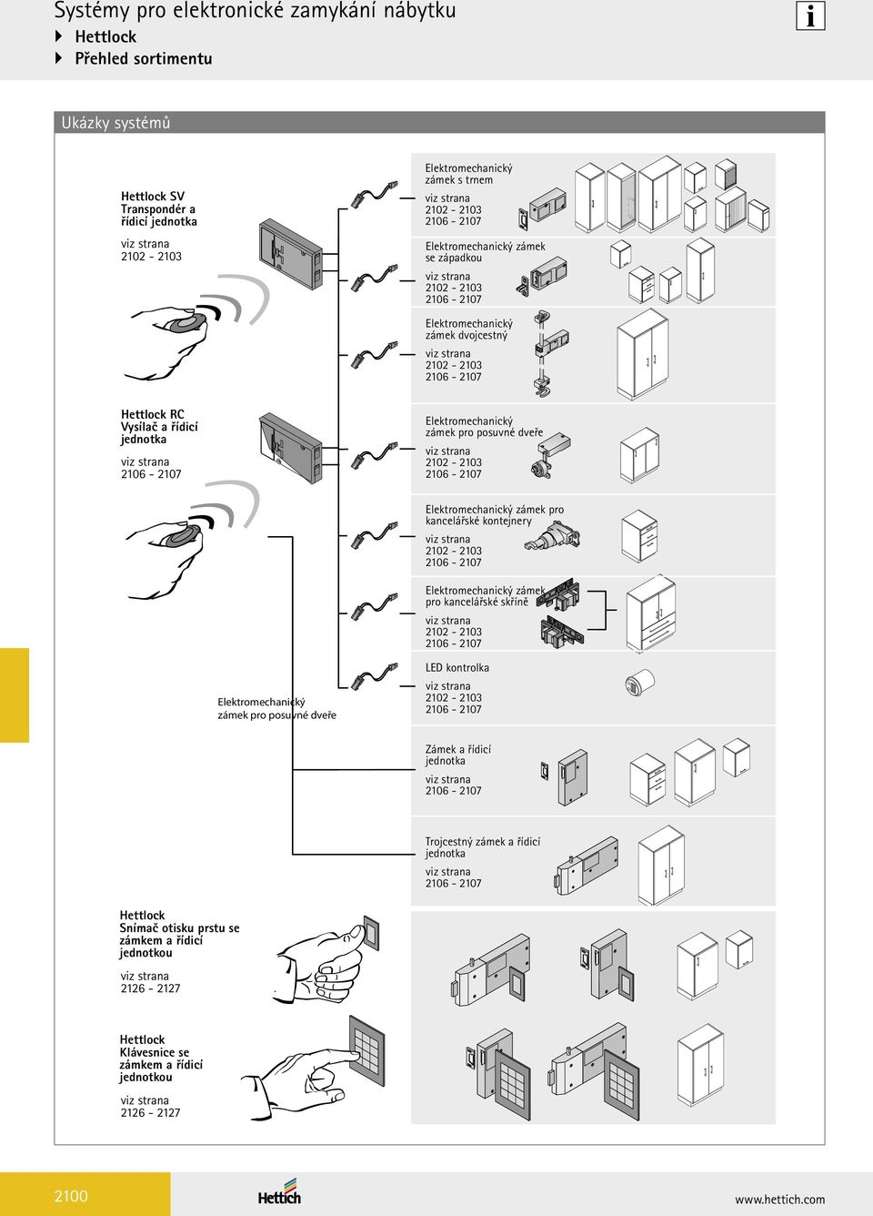 Elektromechanický zámek pro posuvné dveře viz strana 2102-2103 2106-2107 Elektromechanický zámek pro kancelářské kontejnery viz strana 2102-2103 2106-2107 Elektromechanický zámek pro kancelářské