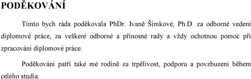 vždy ochotnou pomoc při zpracování diplomové práce.