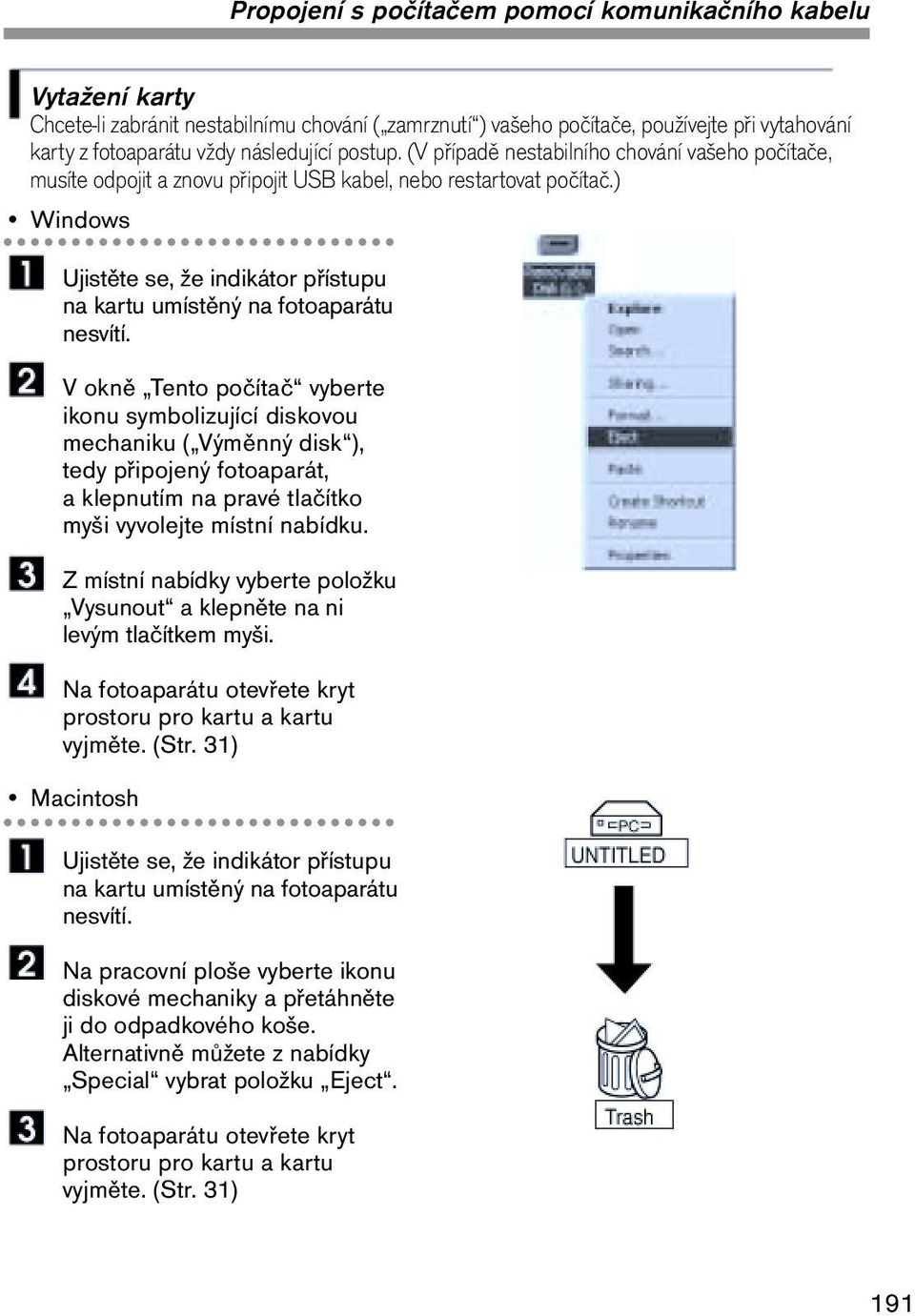 ) Windows Ujistěte se, že indikátor přístupu na kartu umístěný na fotoaparátu nesvítí.