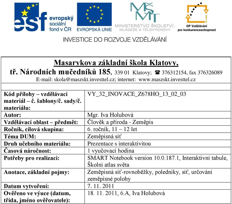 Iva Holubová Vzdělávací oblast předmět: Člověk a příroda - Zeměpis Ročník, cílová skupina: 6.