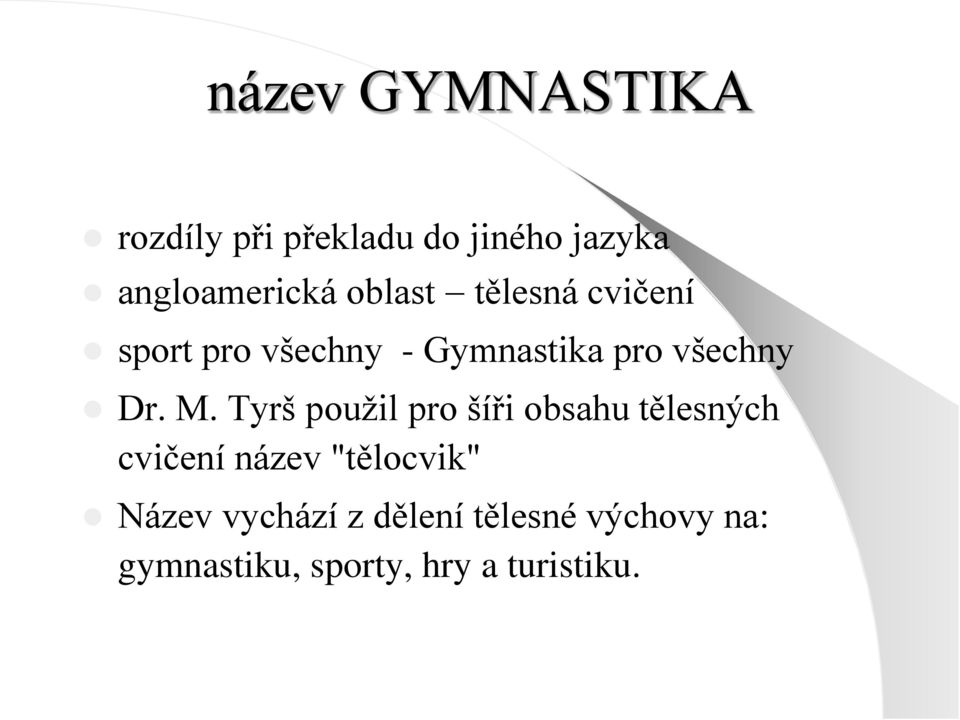M. Tyrš použil pro šíři obsahu tělesných cvičení název "tělocvik"