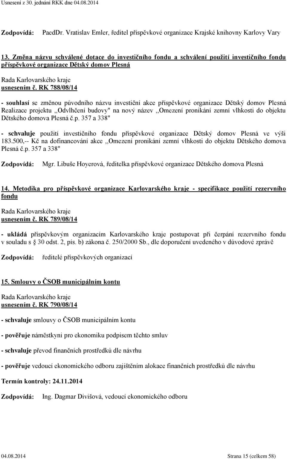 RK 788/08/14 - souhlasí se změnou původního názvu investiční akce příspěvkové organizace Dětský domov Plesná Realizace projektu,,odvlhčení budovy" na nový název,,omezení pronikání zemní vlhkosti do