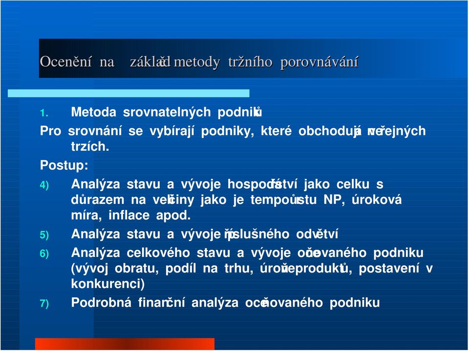 Postup: 4) Analýza stavu a vývoje hospodářství jako celku s důrazem na veličiny jako je tempo růstu NP, úroková míra, inflace