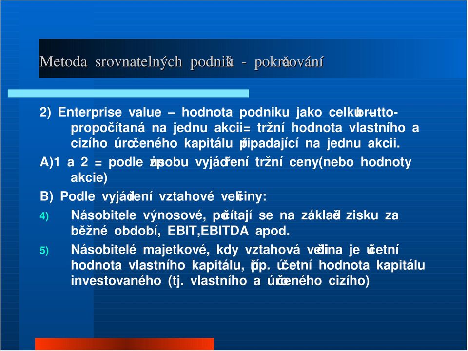 A)1 a 2 = podle způsobu vyjádření tržní ceny(nebo hodnoty akcie) B) Podle vyjádření vztahové veličiny: 4) Násobitele výnosové, počítají se