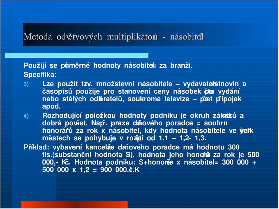 4) Rozhodující položkou hodnoty podniku je okruh zákazníků a dobrá pověst. Např.