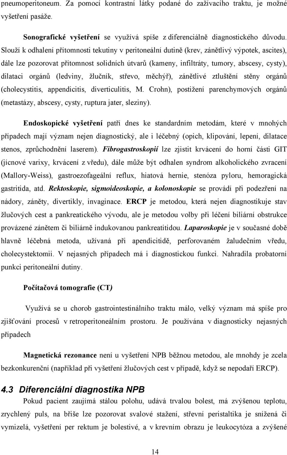 orgánů (ledviny, žlučník, střevo, měchýř), zánětlivé ztluštění stěny orgánů (cholecystitis, appendicitis, diverticulitis, M.