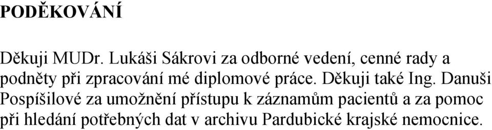 zpracování mé diplomové práce. Děkuji také Ing.