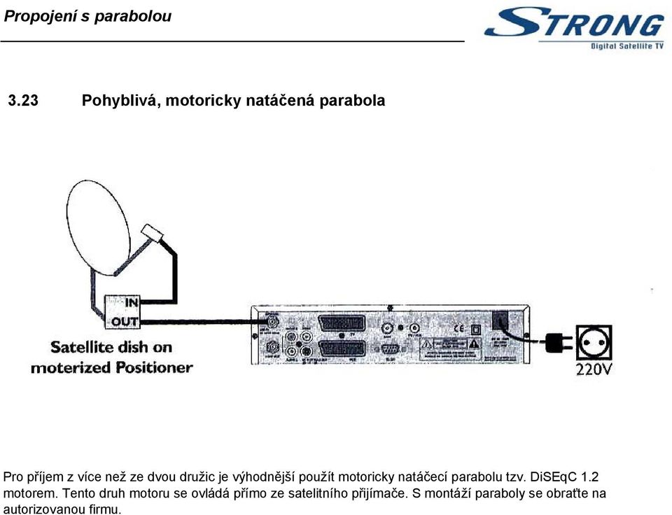 družic je výhodnější použít motoricky natáčecí parabolu tzv. DiSEqC 1.