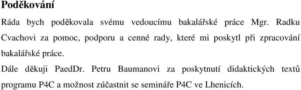 zpracování bakalářské práce. Dále děkuji PaedDr.