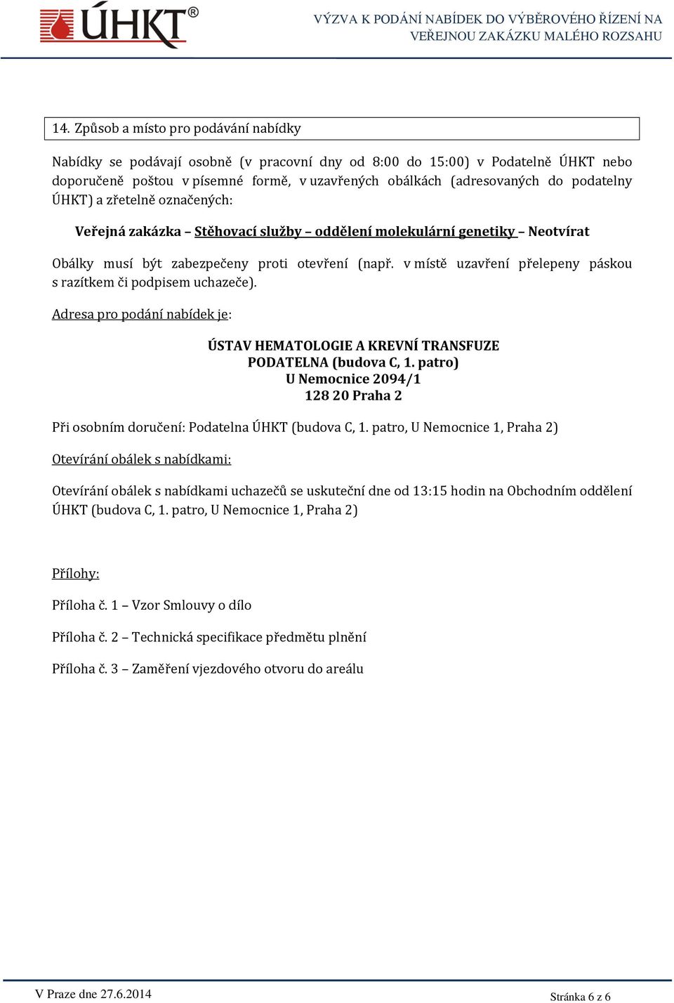 v místě uzavření přelepeny páskou s razítkem či podpisem uchazeče). Adresa pro podání nabídek je: ÚSTAV HEMATOLOGIE A KREVNÍ TRANSFUZE PODATELNA (budova C, 1.