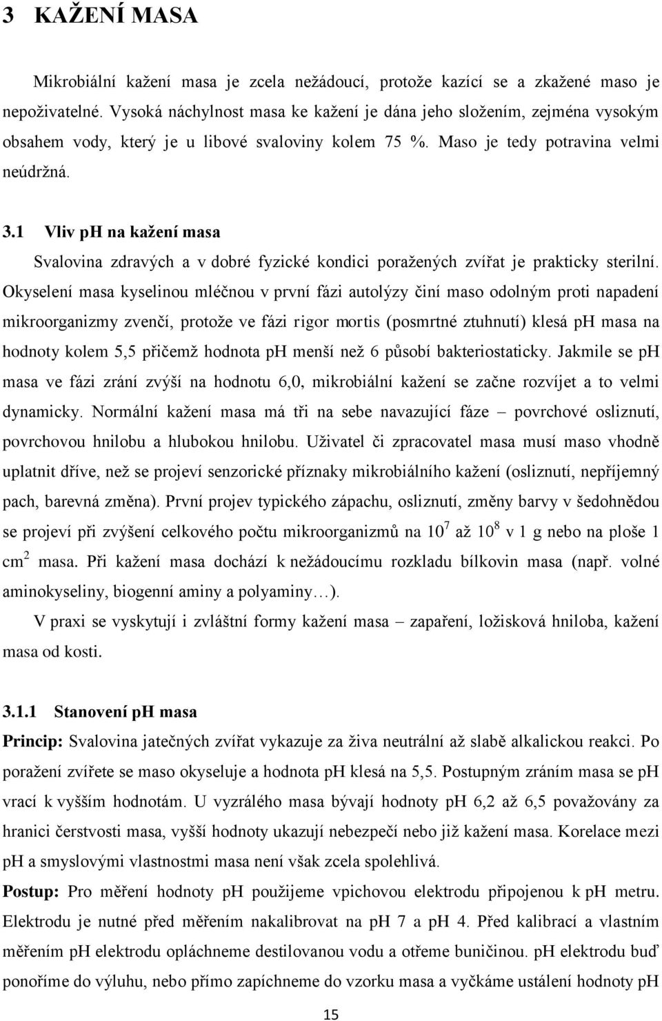 1 Vliv ph na kažení masa Svalovina zdravých a v dobré fyzické kondici poražených zvířat je prakticky sterilní.