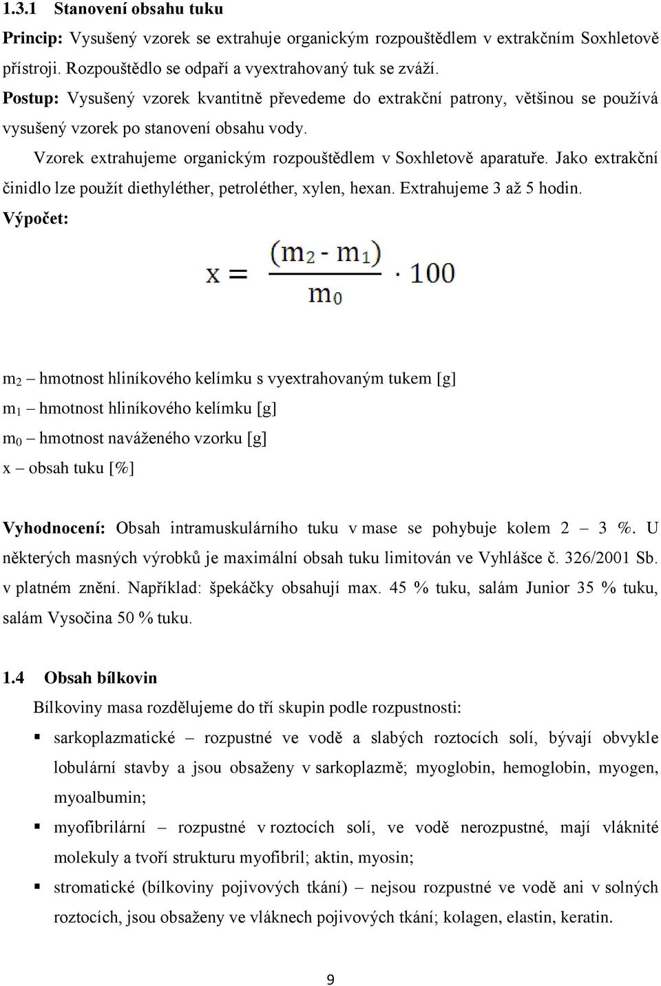 Jako extrakční činidlo lze použít diethyléther, petroléther, xylen, hexan. Extrahujeme 3 až 5 hodin.