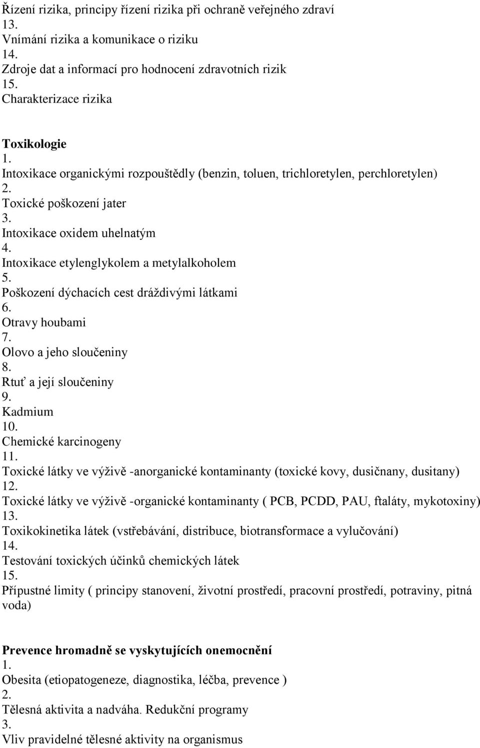 Intoxikace etylenglykolem a metylalkoholem Poškození dýchacích cest dráždivými látkami Otravy houbami Olovo a jeho sloučeniny Rtuť a její sloučeniny 9.