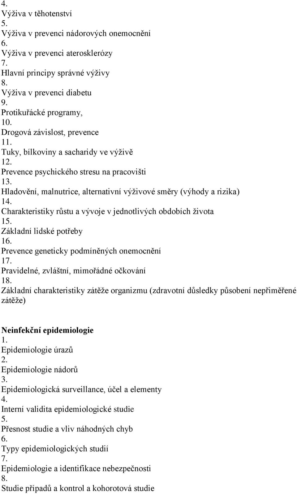 Charakteristiky růstu a vývoje v jednotlivých obdobích života 1 Základní lidské potřeby 1 Prevence geneticky podmíněných onemocnění 1 Pravidelné, zvláštní, mimořádné očkování 1 Základní