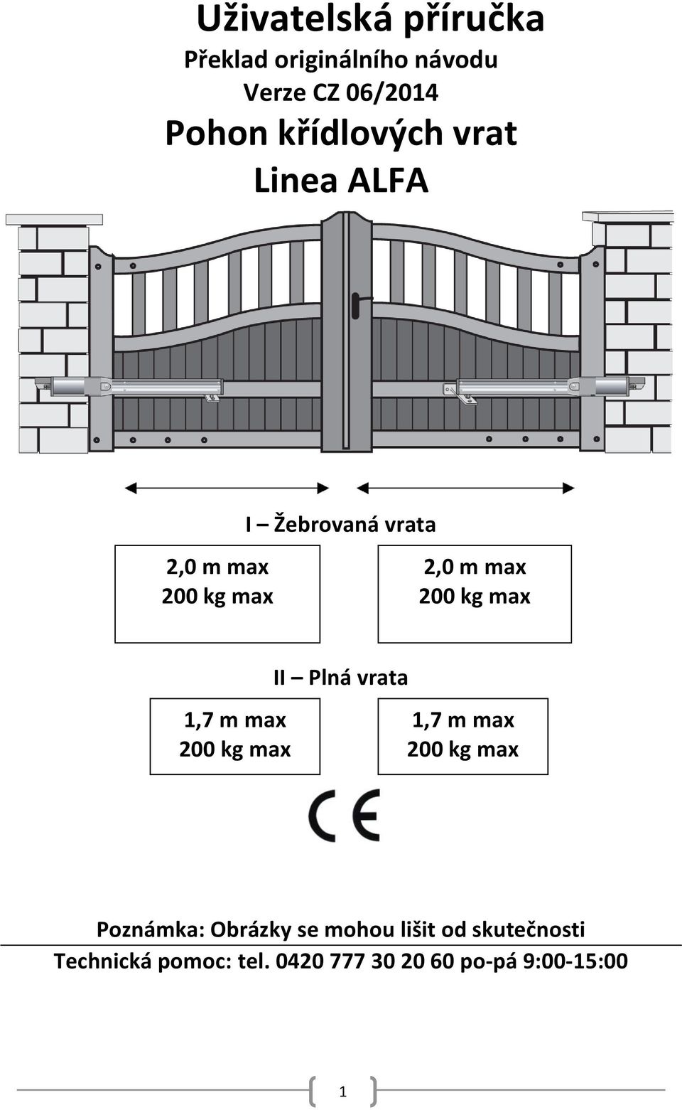 kg max 1,7 m max 200 kg max II Plná vrata 1,7 m max 200 kg max Poznámka: Obrázky