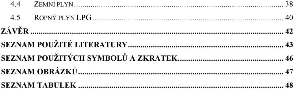 .. 43 SEZNAM POUŽITÝCH SYMBOLŮ A ZKRATEK.