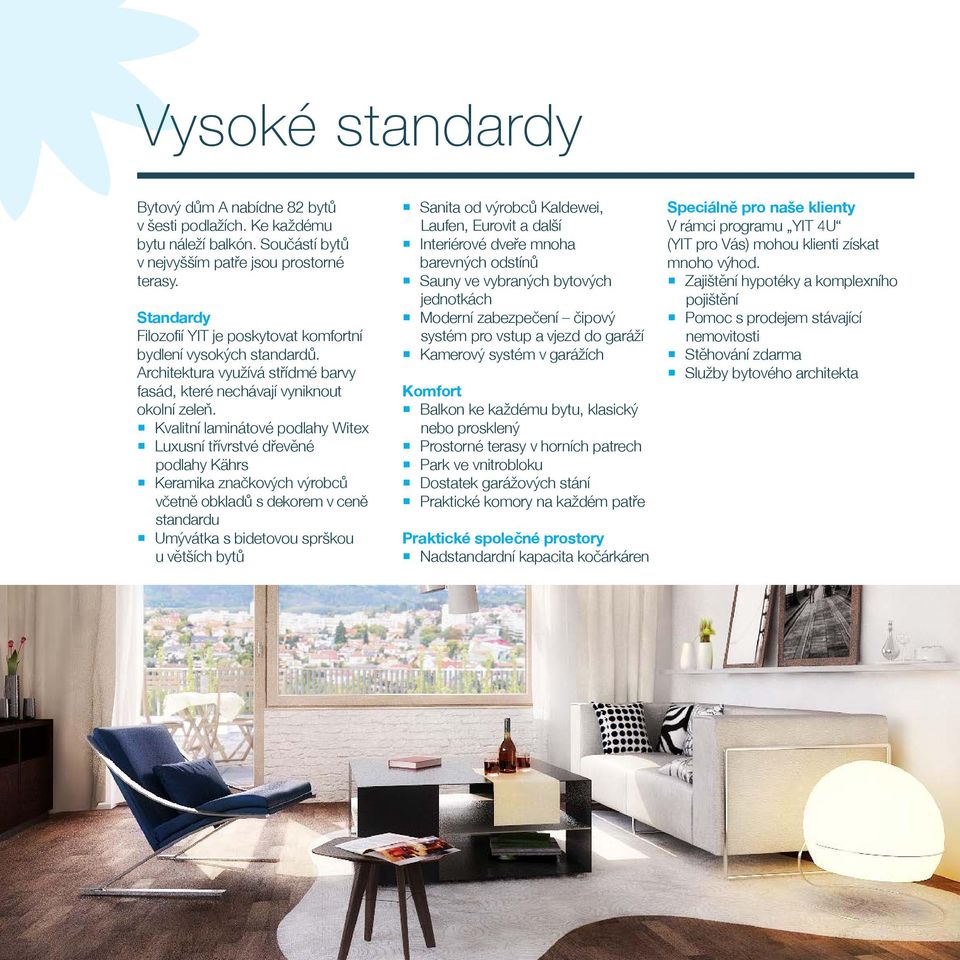 Kvalitní laminátové podlahy Witex Luxusní třívrstvé dřevěné podlahy Kährs Keramika značkových výrobců včetně obkladů s dekorem v ceně standardu Umývátka s bidetovou sprškou u větších bytů Sanita od