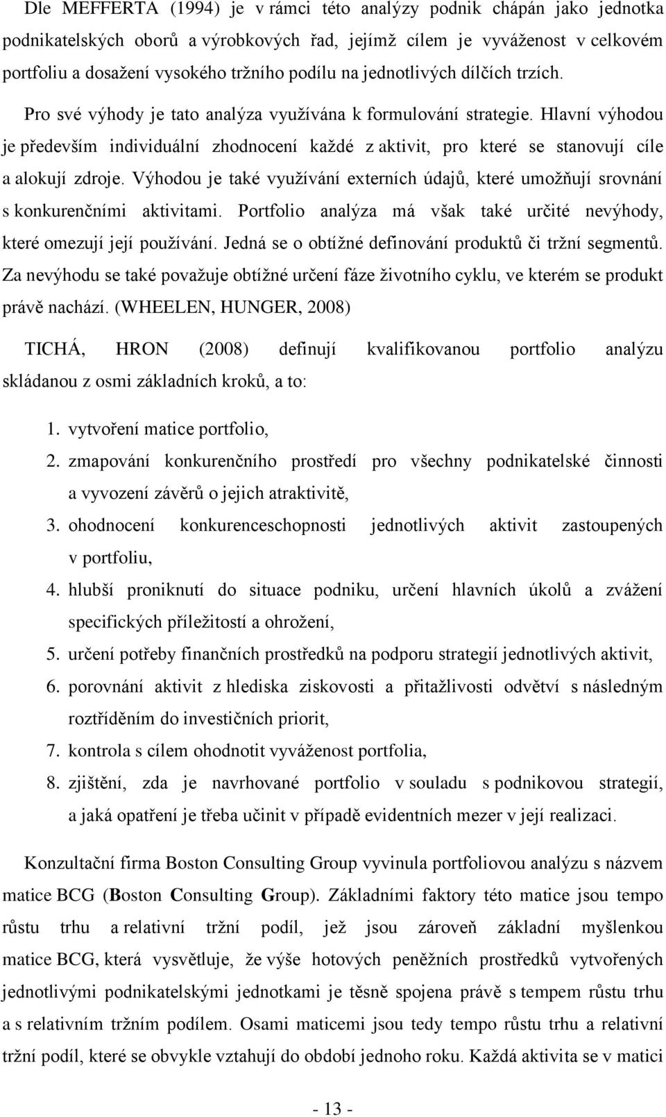 Hlavní výhodou je především individuální zhodnocení každé z aktivit, pro které se stanovují cíle a alokují zdroje.