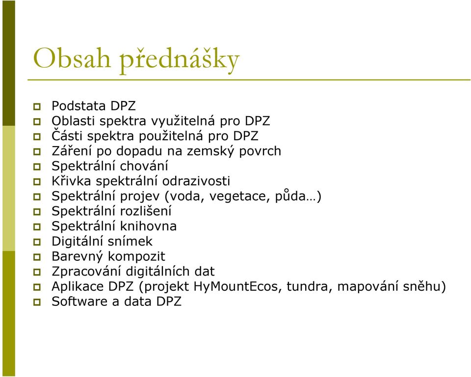 (voda, vegetace, půda ) Spektrální rozlišení Spektrální knihovna Digitální snímek Barevný kompozit