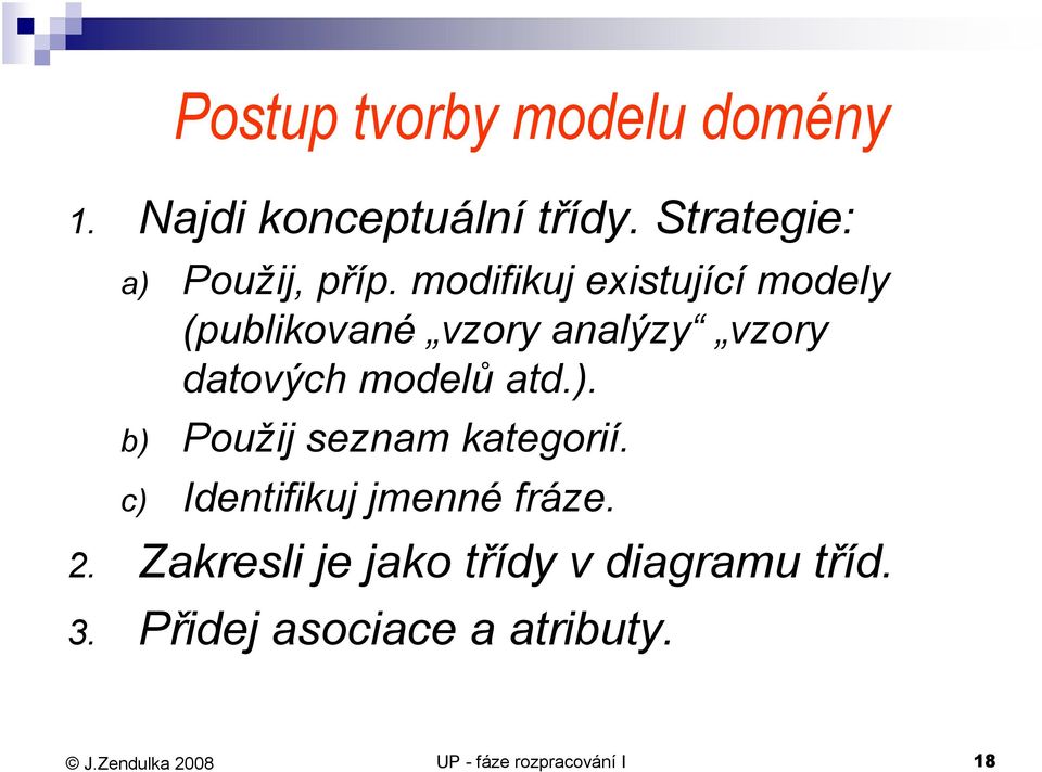 modifikuj existující modely (publikované vzory analýzy vzory datových modelů atd.