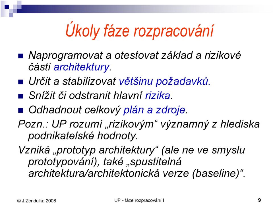 Odhadnout celkový plán a zdroje. Pozn.: UP rozumí rizikovým významný z hlediska podnikatelské hodnoty.