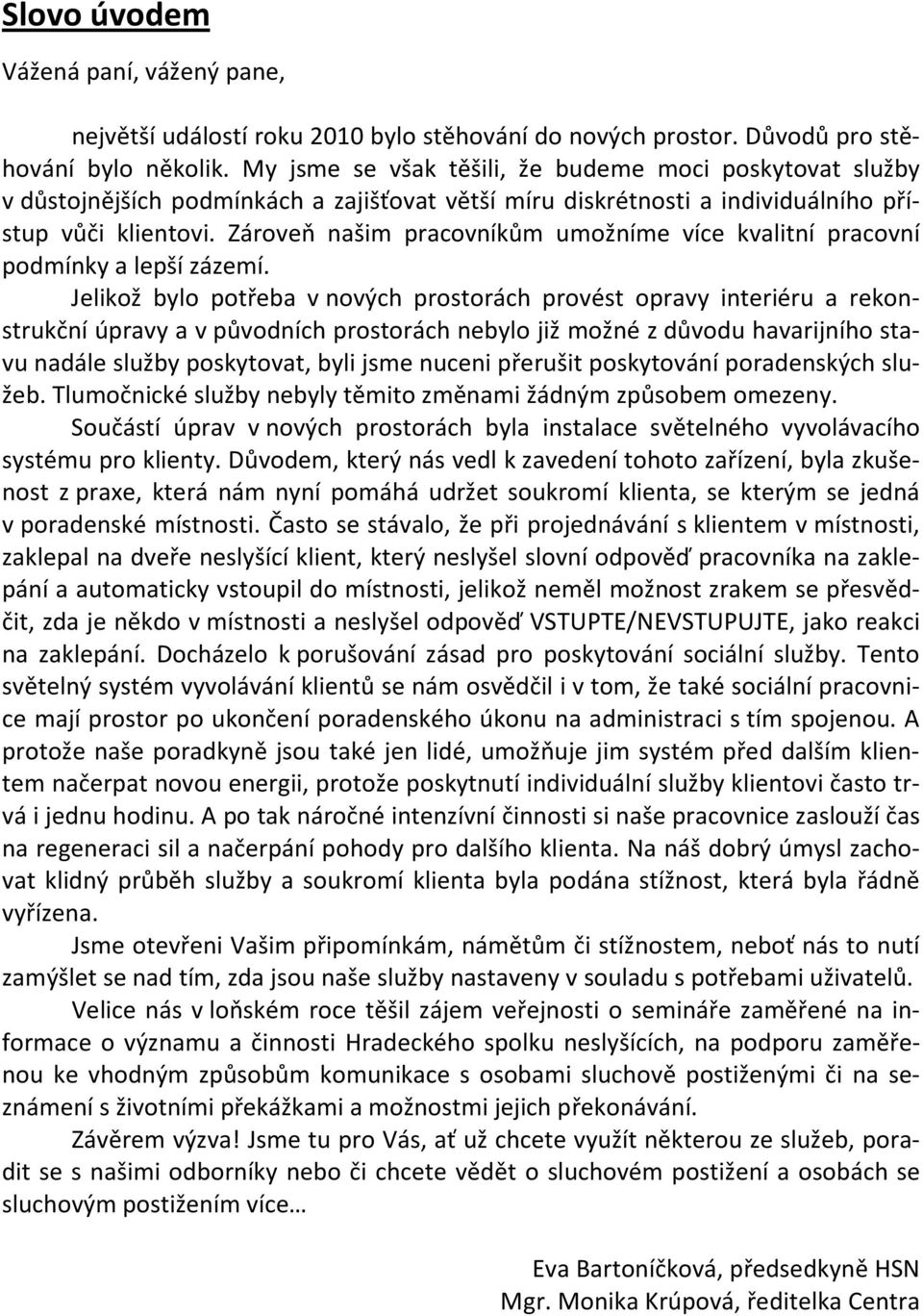 Zároveň našim pracovníkům umožníme více kvalitní pracovní podmínky a lepší zázemí.