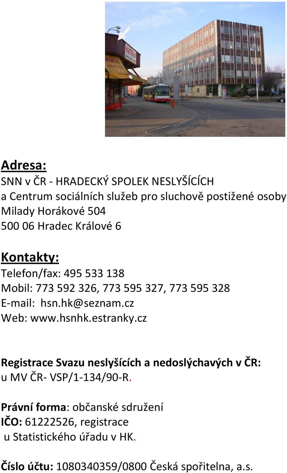 hk@seznam.cz Web: www.hsnhk.estranky.cz Registrace Svazu neslyšících a nedoslýchavých v ČR: u MV ČR- VSP/1-134/90-R.