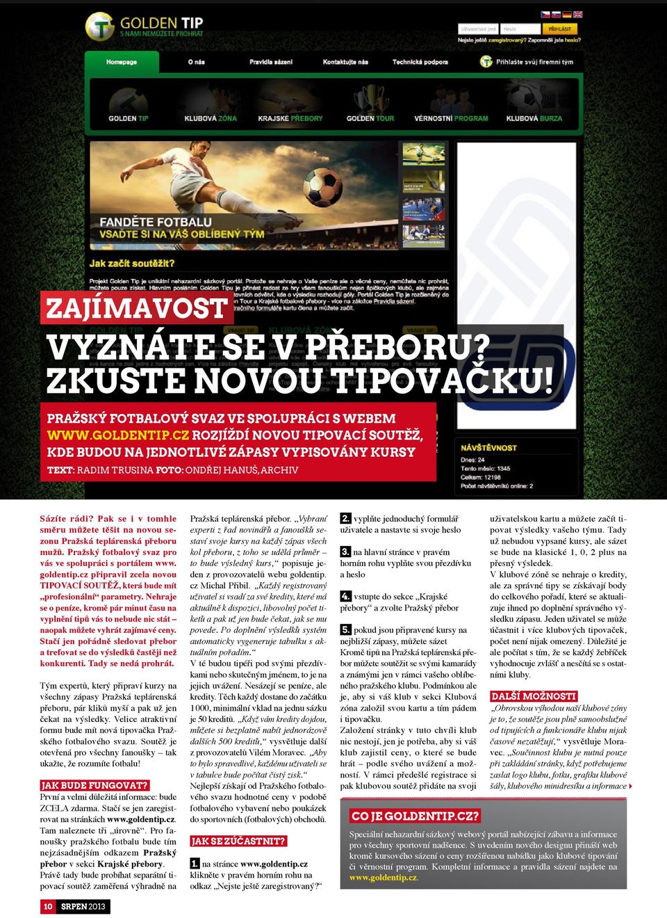 Pak se i v tomhle směru můžete těšit na novou sezonu Pražská teplárenská přeboru mužů. Pražský fotbalový svaz pro vás ve spolupráci s portálem www. goldentip.