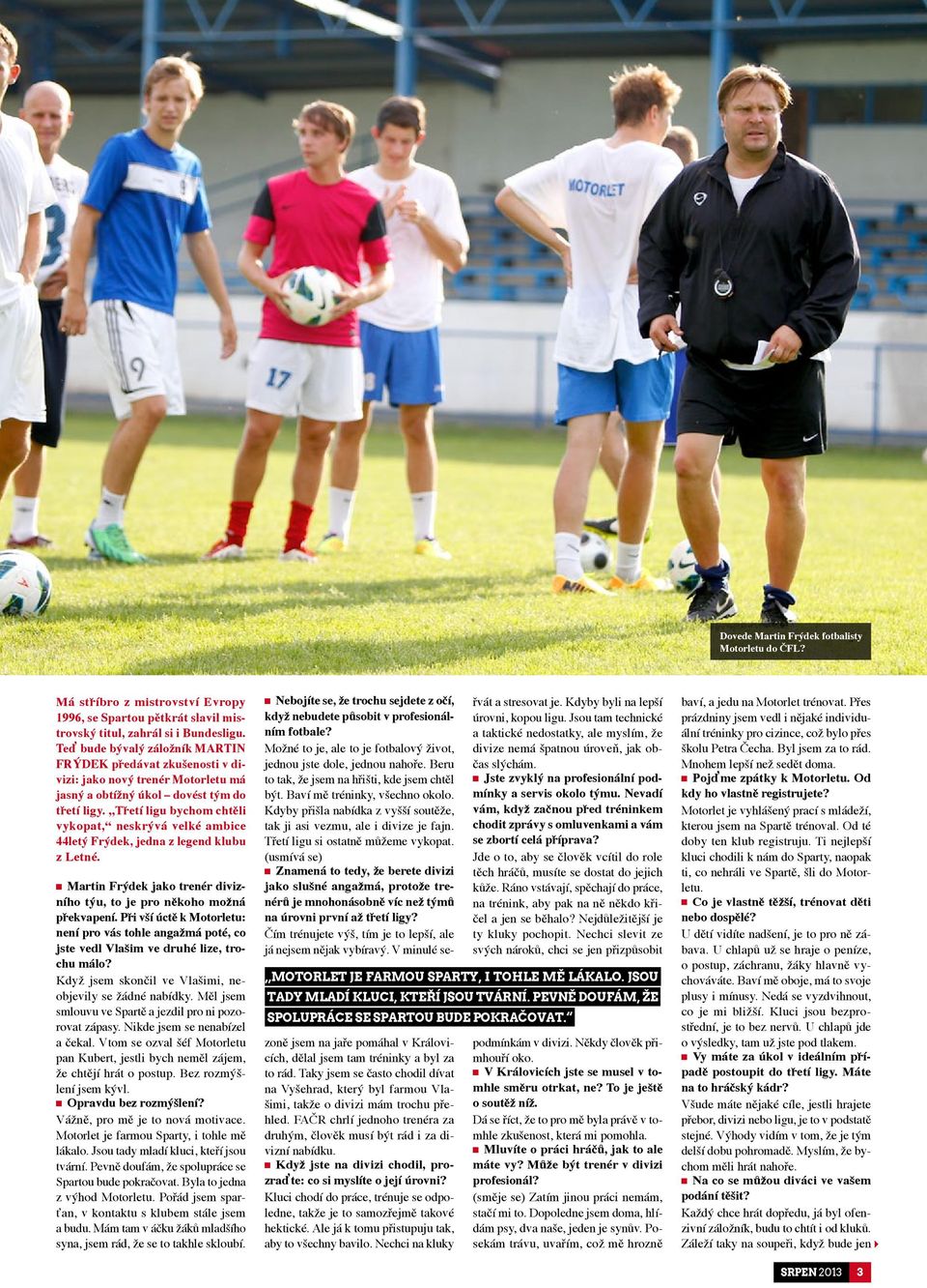 Třetí ligu bychom chtěli vykopat, neskrývá velké ambice 44letý Frýdek, jedna z legend klubu z Letné. Martin Frýdek jako trenér divizního týu, to je pro někoho možná překvapení.