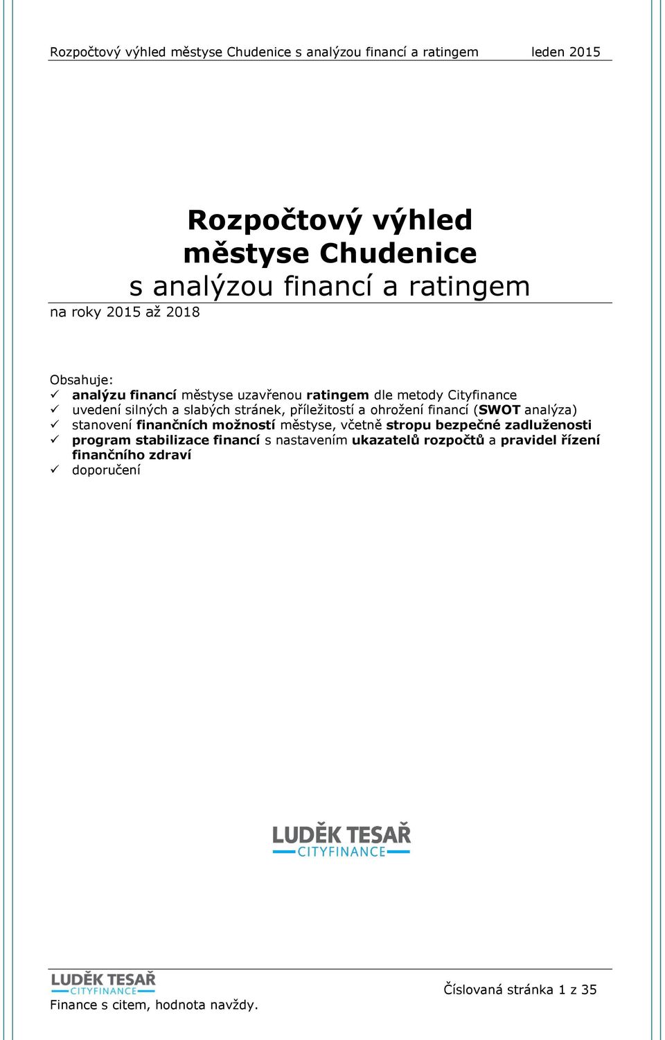 financí (SWOT analýza) stanovení finančních možností městyse, včetně stropu bezpečné zadluženosti program