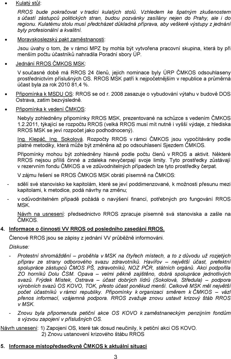 Moravskoslezský pakt zaměstnanosti: Jsou úvahy o tom, že v rámci MPZ by mohla být vytvořena pracovní skupina, která by při menším počtu účastníků nahradila Poradní sbory ÚP.