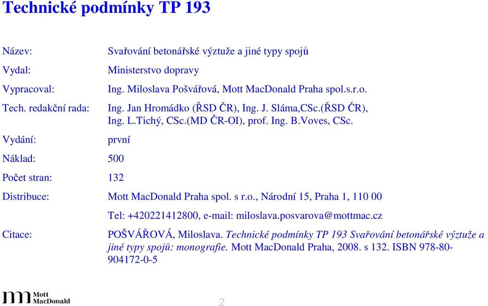 první Náklad: 500 Počet stran: 132 Distribuce: Mott MacDonald Praha spol. s r.o., Národní 15, Praha 1, 110 00 Citace: Tel: +420221412800, e-mail: miloslava.