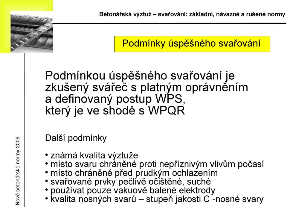 chráněné proi nepříznivým vlivům počasí míso chráněné před prudkým ochlazením svařované prvky