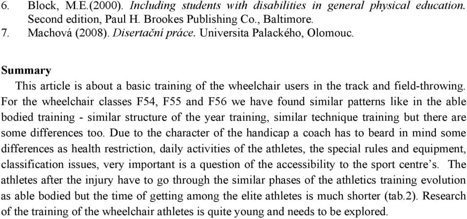 For the wheelchair classes F54, F55 and F56 we have found similar patterns like in the able bodied training - similar structure of the year training, similar technique training but there are some