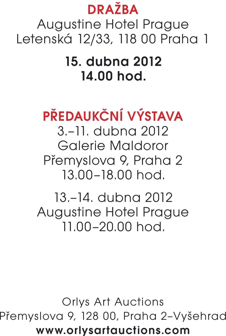 dubna 2012 Galerie Maldoror Přemyslova 9, Praha 2 13.00 18.00 hod. 13. 14.