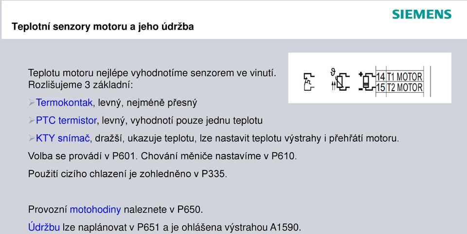 dražší, ukazuje teplotu, lze nastavit teplotu výstrahy i přehřátí motoru. Volba se provádí v P601.