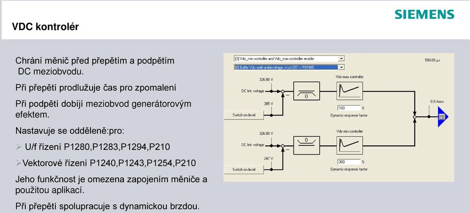 Nastavuje se odděleně:pro: U/f řízení P1280,P1283,P1294,P210 Vektorové řízení