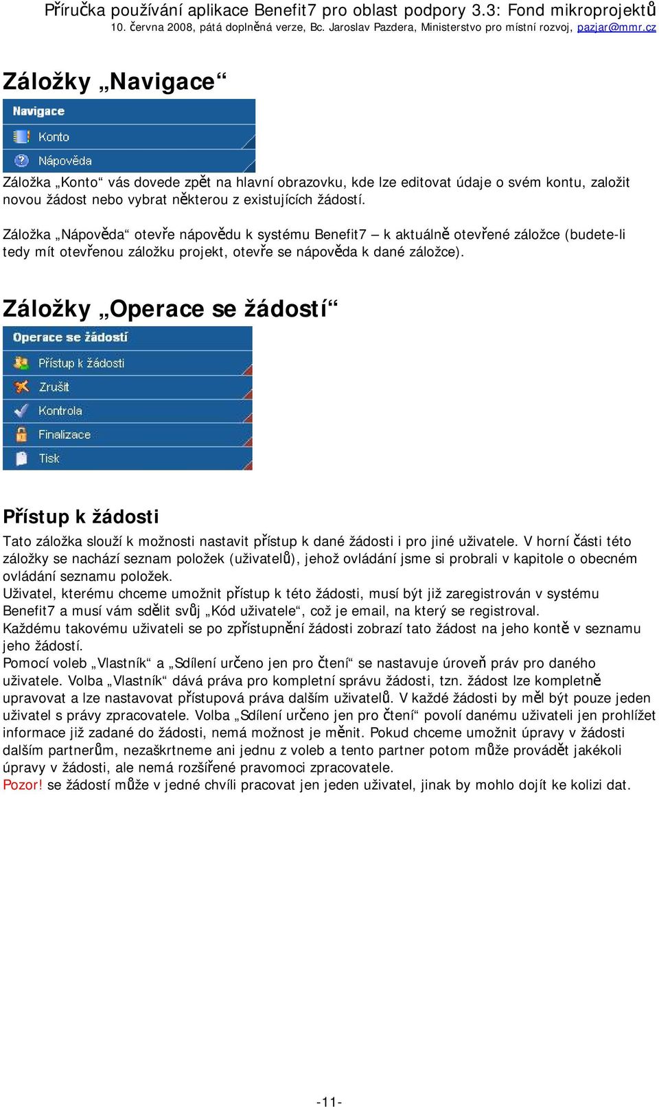 Záložky Operace se žádostí Přístup k žádosti Tato záložka slouží k možnosti nastavit přístup k dané žádosti i pro jiné uživatele.