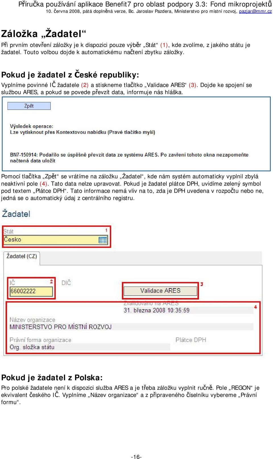 Pomocí tlačítka Zpět se vrátíme na záložku Žadatel, kde nám systém automaticky vyplnil zbylá neaktivní pole (4). Tato data nelze upravovat.