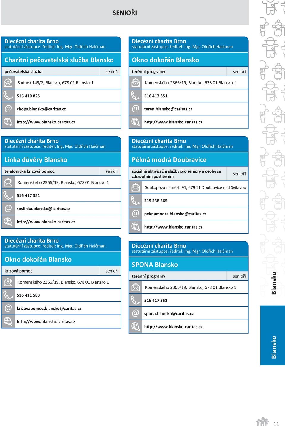 blansko@caritas.cz h p://www.blansko.caritas.cz Pěkná modrá Doubravice sociálně ak vizační služby pro seniory a osoby se zdravotním Soukopovo náměs 91, 679 11 Doubravice nad Svitavou 515 538 565 peknamodra.