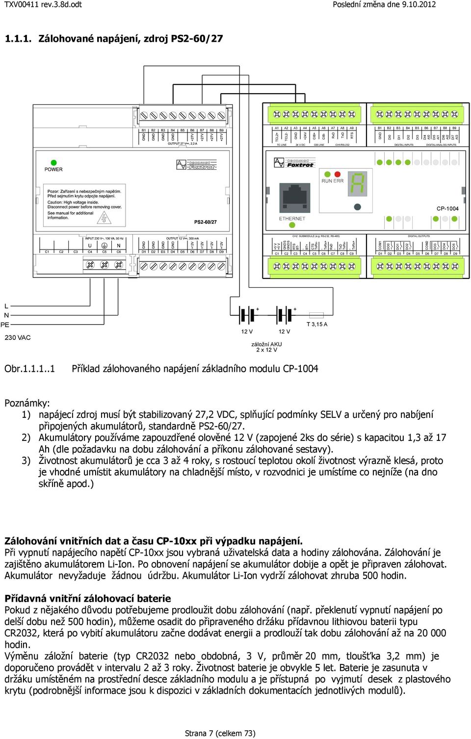 RS232, RS485) +5 V +5 V S S BT+ TxRx+ RTS BT CTS TxRx TxD TxRx TxRx+ CP1004 DIGITAL OUTPUTS RxD COM1 DO0 DO1 DO2 COM2 DO3 DO4 DO5 C1 C2 C3 C4 C5 C6 C7 C8 C9 D1 D2 D3 D4 D5 D6 D7 D8 D9 L N PE 230 VAC